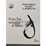 N-am fost niciodata al vostru - 2017 - Horatiu Ioan Lascu (AQ261)