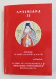 ANTIMIANA - VOLUMUL II - ANTOLOGIE DE STUDII , COMUNICARI SI ARTICOLE , volum ingrijit de IOAN ST. LAZAR , 2012