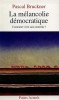 La melancolie democratique - Pascal Bruckner, Eseu, Franceza, 1992, Seuil, 180 pagini