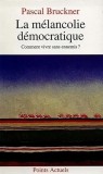La melancolie democratique Comment vivre sans ennemis? Pascal Bruckner