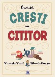 Cum sa cresti un cititor - Didactica Publishing House