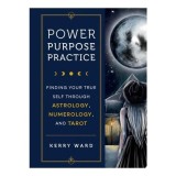 Power, Purpose, Practice: Finding Your True Self Through Astrology, Numerology &amp; Tarot