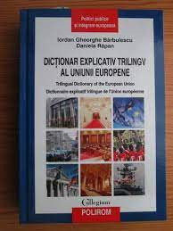 Dictionar explicativ trilingv al Uniunii Europene - Iordan Gheorghe Barbulescu foto
