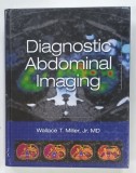 DIAGNOSTIC ABDOMINAL IMAGING by WALLACE T. MILLER , 2013