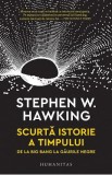 Scurta istorie a timpului. De la Big Bang la gaurile negre - Stephen Hawking
