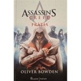 Oliver Bowden - Assassin&#039;s Creed, vol. 2 - Fratia (Editia: 2017)