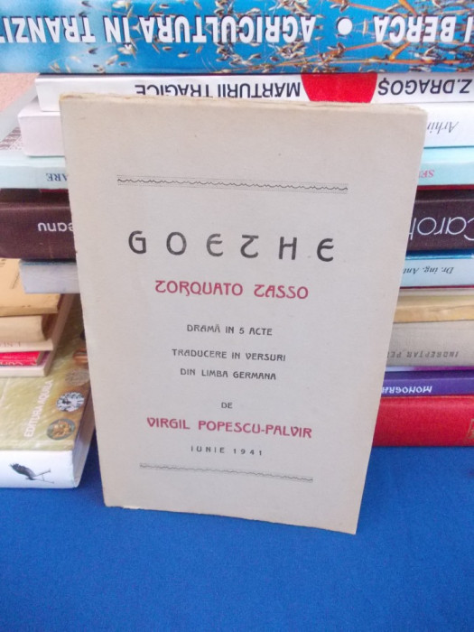 GOETHE - TORQUATO TASSO , TRAD. VIRGIL POPESCU-PALVIR , PLOESTI , 1941