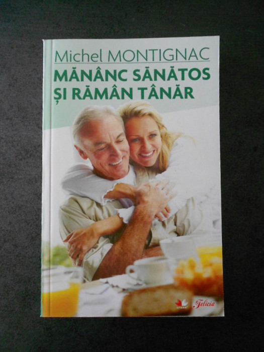 MICHEL MONTIGNAC - MANANC SANATOS SI RAMAN TANAR