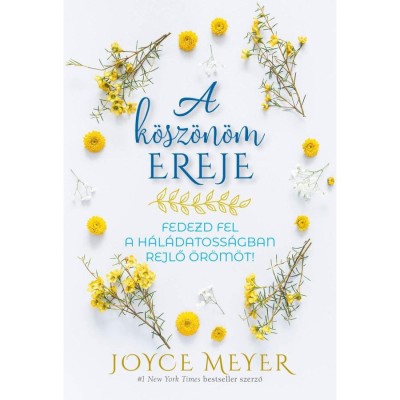 A k&amp;ouml;sz&amp;ouml;n&amp;ouml;m ereje - Fedezd fel a h&amp;aacute;l&amp;aacute;datoss&amp;aacute;gban rejlő &amp;ouml;r&amp;ouml;m&amp;ouml;t! - Joyce Meyer foto