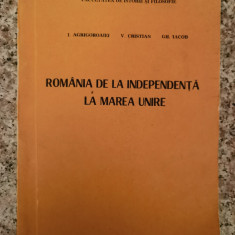 Romania De La Independenta La Marea Unire - I. Agrigoroaiei, V. Cristian, Gh. Iacob ,552965