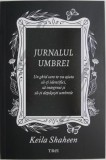 Jurnalul umbrei. Un ghid care te va ajuta sa-ti identifici, sa integrezi si sa-ti depasesti umbrele &ndash; Keila Shaheen