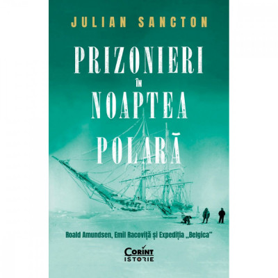 Prizonieri in noaptea polara - Julian Sancton foto