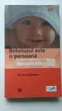 Bebelusul este o persoana Povestea minunata a nou-nascutului &ndash; Bernard Martino