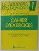 LE NOUVEAU SANS FRONTIERES , METHODE DE FRANCAIS , CAHIER D &#039;EXERCICES no. 1 par MICHELE VERDELHAN ...JACKY GIRARDET , 1988
