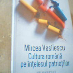 Mircea Vasilescu - CULTURA ROMANA PE INTELESUL PATRIOTILOR ( Humanitas, 2018 )