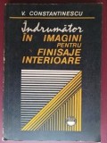 Indrumator in imagini pentru finisaje interioare- V. Constantinescu