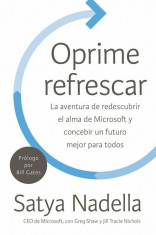 Oprime Refrescar: La Aventura de Redescubrir El Alma de Microsoft y Concebir Un Futuro Mejor Para Todos, Paperback/Satya Nadella foto