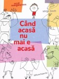 Cand acasa nu mai e acasa - Susie Morgenstern, Serge Bloch
