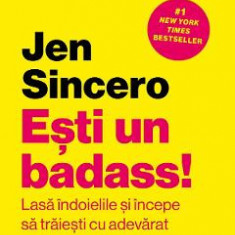 Esti un badass! - Jen Sincero