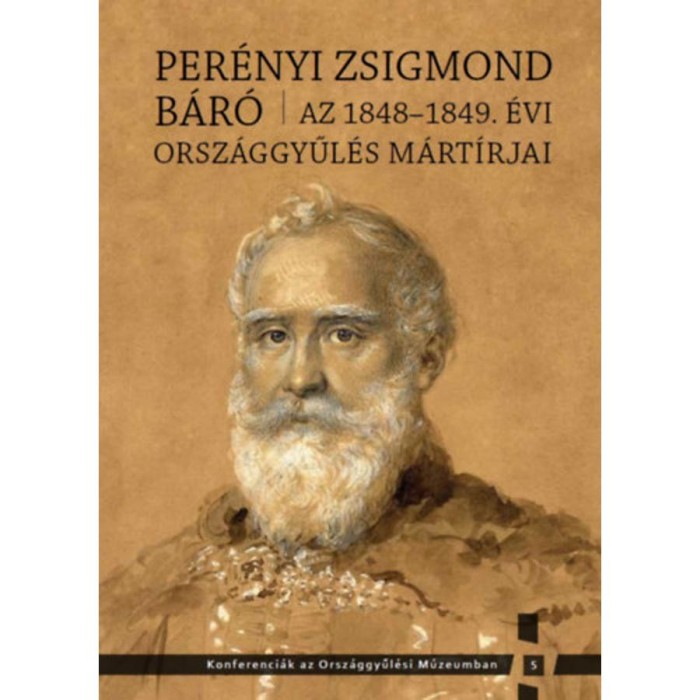 Per&eacute;nyi Zsigmond b&aacute;r&oacute; - Az 1848-1849. &eacute;vi orsz&aacute;ggyűl&eacute;s m&aacute;rt&iacute;rjai - Kedves Gyula