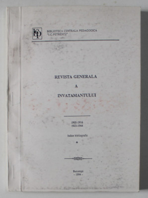 REVISTA GENERALA A INVATAMANTULUI , 1903 - 1916 / 1923 -1944 , INDICE BIBLIOGRAFIC , APARUTA 1994 foto
