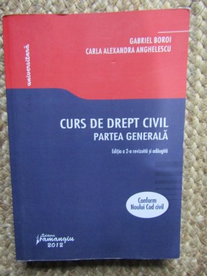 CURS DE DREPT CIVIL , PARTEA GENERALA . EDITIA A 2-A de GABRIEL BOROI SI CARLA ALEXANDRA ANGHELESCU , 2012 foto