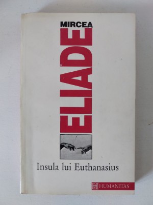 MIRCEA ELIADE - Insula lui Euthanasius - Humanitas 1993, 318 p. foto