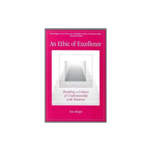 An Ethic of Excellence: Building a Culture of Craftsmanship in Schools