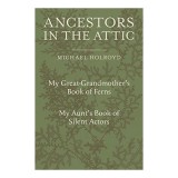 Michael Holroyd - Ancestors in the Attic: Carti despre Familia Sa, Doua Volume (Ferns &amp; Actori)