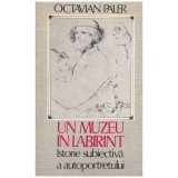 Octavian Paler - Un muzeu in labirint - istorie subiectiva a