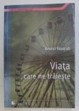 VIATA CARE NE TRAIESTE de ANATOL BASARAB , 2009