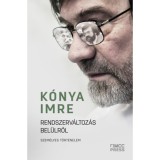 Rendszerv&aacute;ltoz&aacute;s bel&uuml;lről - Szem&eacute;lyes t&ouml;rt&eacute;nelem - K&oacute;nya Imre