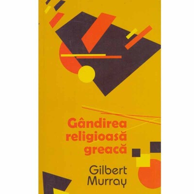 Gilbert Murray - Gandirea religioasa greaca - 132629 foto