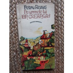 Petru Rezus - Pe urmele lui Ion Creanga