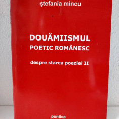 DOUAMIISMUL POETIC ROMANESC - DESPRE STAREA POEZIEI II de STEFANIA MINCU , 2007