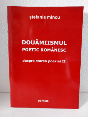 DOUAMIISMUL POETIC ROMANESC - DESPRE STAREA POEZIEI II de STEFANIA MINCU , 2007 foto