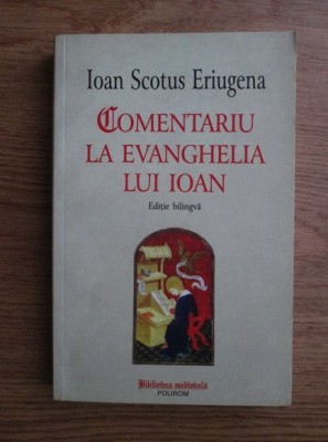 IOAN SCOTUS ERIUGENA - COMENTARIU LA EVANGHELIA LUI IOAN - EDIȚIE BILINGVĂ foto