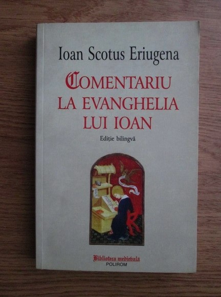 IOAN SCOTUS ERIUGENA - COMENTARIU LA EVANGHELIA LUI IOAN - EDIȚIE BILINGVĂ