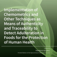 Implementation of Chemometrics and Other Techniques as Means of Authenticity and Traceability to Detect Adulteration in Foods for the Protection of Hu