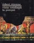 Robert Etienne - Viața cotidiană la Pompei