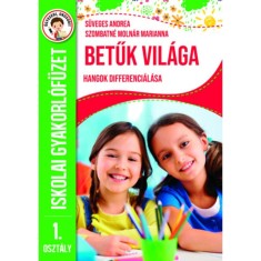 Betűk vil&aacute;ga - Hangok differenci&aacute;l&aacute;sa - Iskolai gyakorl&oacute;f&uuml;zet 1. oszt&aacute;ly