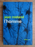 Jean Rostand - L&#039;homme