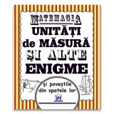 Matemagia - Unitati de masura si alte enigme si povestile din spatele lor