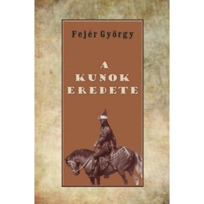 A kunok eredete - Fej&amp;eacute;r Gy&amp;ouml;rgy foto