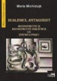 Dualismul antagonist. Deconstructie si reconstructie dialectica la Stefan Lupascu
