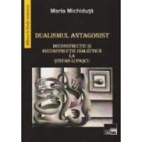 Dualismul antagonist. Deconstructie si reconstructie dialectica la Stefan Lupascu