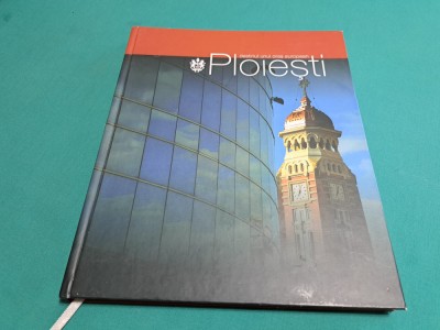 DESTINUL UNUI ORAȘ EUROPEAN : PLOIEȘTI / 2000 * 010 foto