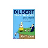 Dilbert and the Way of the Weasel: A Guide to Outwitting Your Boss, Your Coworkers, and the Other Pants-Wearing Ferrets in Your Life