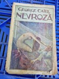 George Cair - Nevroza (1924, Editura Nationala) Carte Veche, Romana, Brosata - Stare Uzata