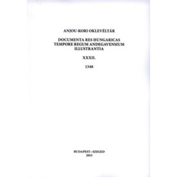 Anjou-kori oklev&eacute;lt&aacute;r XXXII. 1348 - Documenta res Hungaricas tempore regum Andegavensium illustrantia
